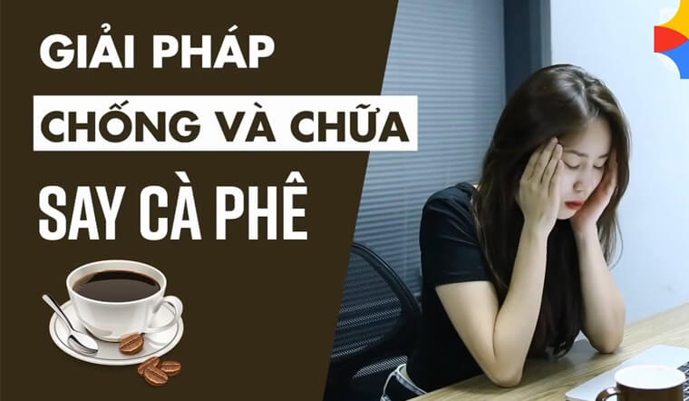 Say cà phê nên làm gì? 8 tips chữa say cà phê hiệu quả và an toàn