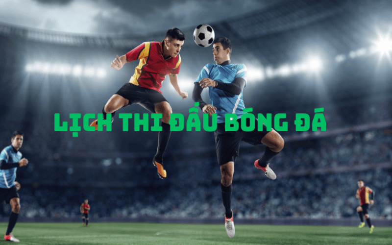 Xem lịch thi đấu bóng đá trực tuyến chuẩn nhất tại XoilacTV
