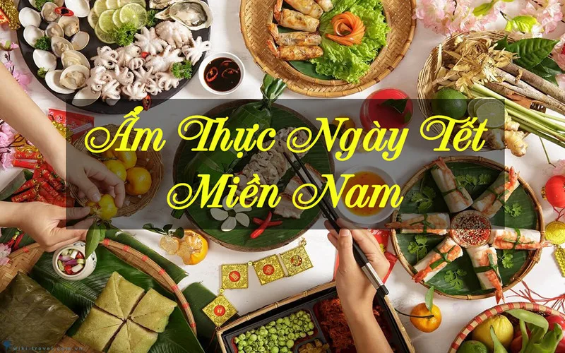 Tổng hợp những món ăn ngày Tết miền Nam không thể thiếu