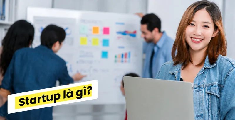 Startup là gì? Mô hình đổi mới cho người trẻ khởi nghiệp