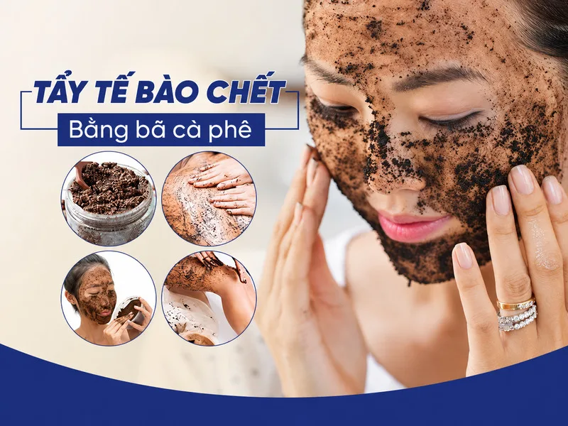 Mẹo tẩy tế bào chết bằng bã cà phê đúng cách giúp da mịn hơn